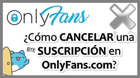 como cancelar suscripción a onlyfans|Cómo cancelar tu suscripción a OnlyFans en 2023: Guía paso a。